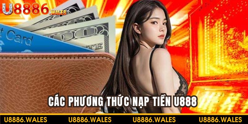 Khám phá các phương thức nạp tiền tại U888 hấp dẫn