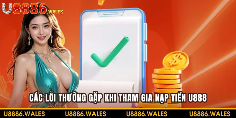 Khắc phục các lỗi thường gặp khi nạp tiền tại U888