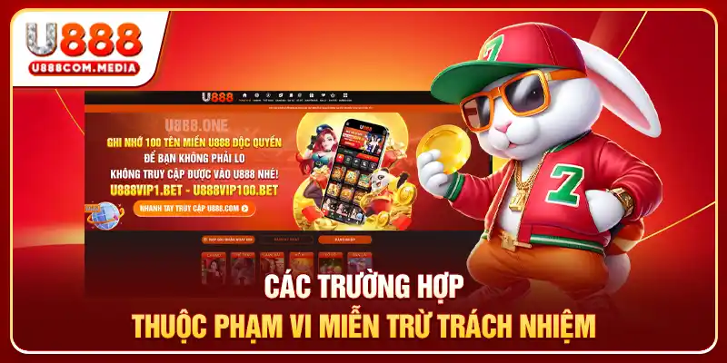 Các trường hợp thuộc phạm vi miễn trừ trách nhiệm