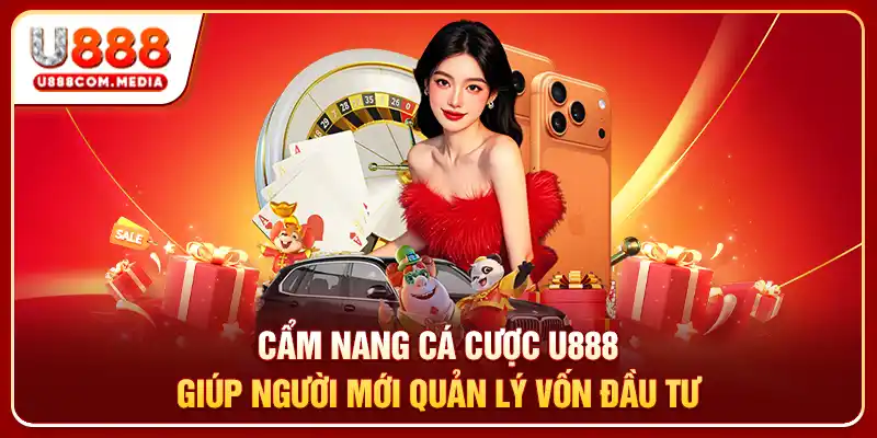 Cẩm nang cá cược U888 giúp người mới quản lý vốn đầu tư