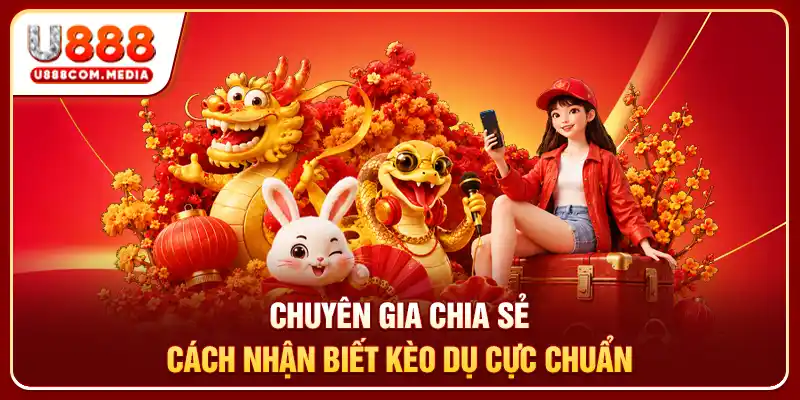 Chuyên gia chia sẻ cách nhận biết kèo dụ cực chuẩn