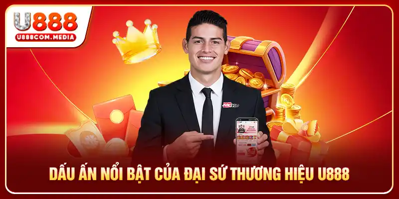Dấu ấn nổi bật của đại sứ thương hiệu U888