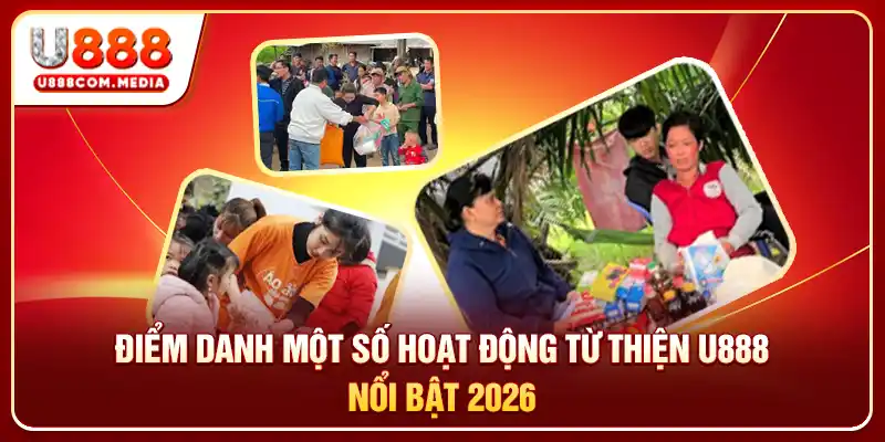 Điểm danh một số hoạt động từ thiện U888 nổi bật 2026