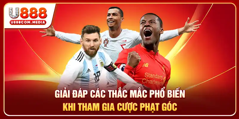 Giải đáp các thắc mắc phổ biến khi tham gia cược phạt góc