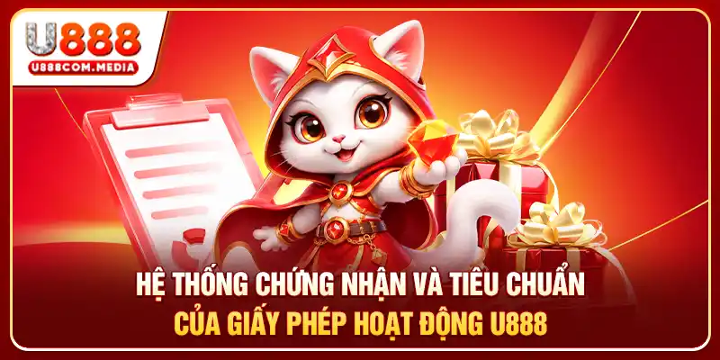 Hệ thống chứng nhận và tiêu chuẩn của giấy phép hoạt động U888