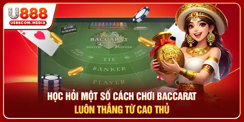 Học hỏi một số cách chơi baccarat luôn thắng từ cao thủ