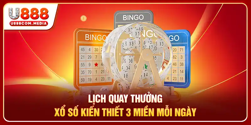Lịch quay thưởng xổ số kiến thiết 3 miền mỗi ngày