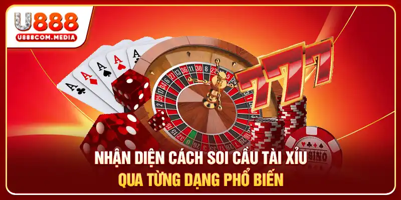 Nhận diện cách soi cầu tài xỉu qua từng dạng phổ biến
