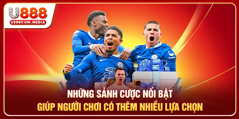 Những sảnh cược nổi bật giúp người chơi có thêm nhiều lựa chọn