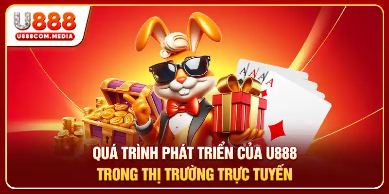 Quá trình phát triển của U888 trong thị trường trực tuyến