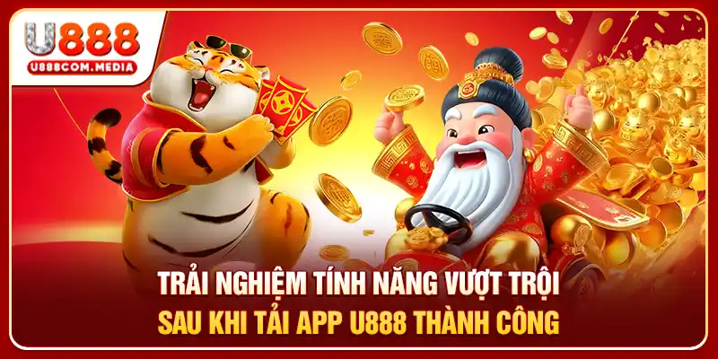 Trải nghiệm tính năng vượt trội sau khi tải app U888 thành công